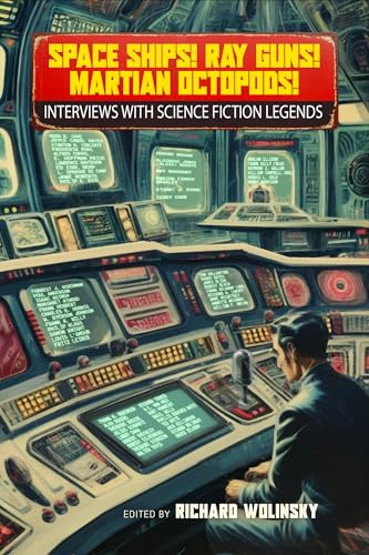 Space Ships! Ray Guns! Martian Octopods! : Interviews with Legends of Science Fiction