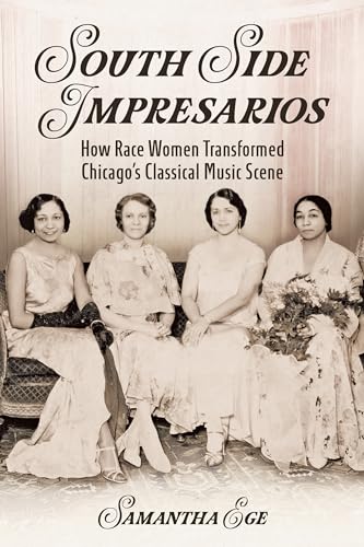 South Side Impresarios : How Race Women Transformed Chicago's Classical Music Scene