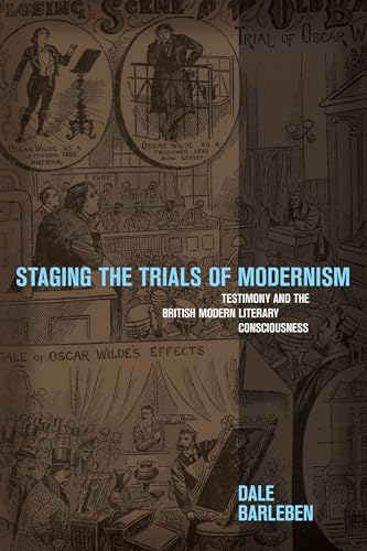 Staging the Trials of Modernism : Testimony and the British Modern Literary Consciousness