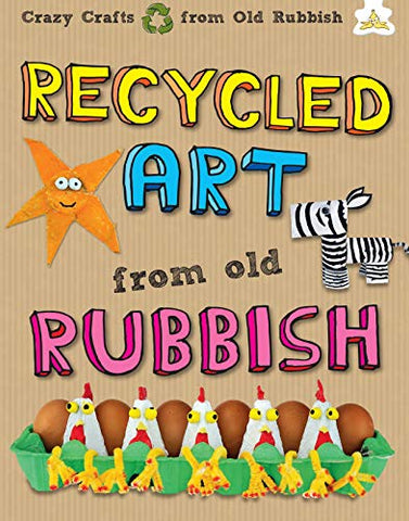 Recycled Art: Making great art from cardboard boxes, paper rolls, plates, cups and egg cartons (Hungry Banana)