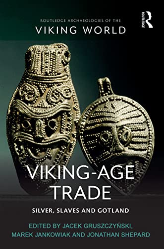 Viking-Age Trade: Silver, Slaves and Gotland (Routledge Archaeologies of the Viking World)
