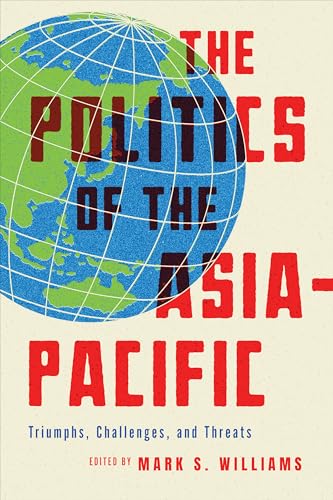 The Politics of the Asia-Pacific : Triumphs, Challenges, and Threats