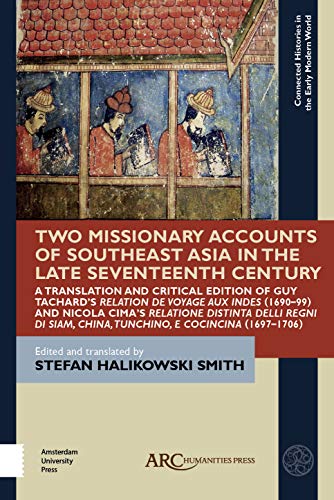 Two Missionary Accounts of Southeast Asia in the Late Seventeenth Century: A Translation and Critical Edition of Guy Tachards Relation de Voyage aux Indes (1690-99) and Nicola Cimas Relatione Distinta delli Regni di Siam