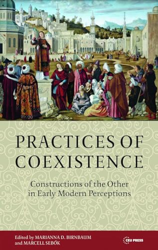 Practices of Coexistence : Constructions of the Other in Early Modern Perceptions