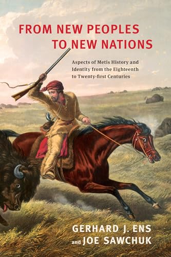 From New Peoples to New Nations : Aspects of Metis History and Identity from the Eighteenth to the Twenty-first Centuries