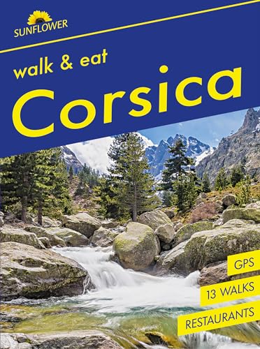 Corsica Sunflower Walk and Eat Guide : Walks, Restaurants and Recipes