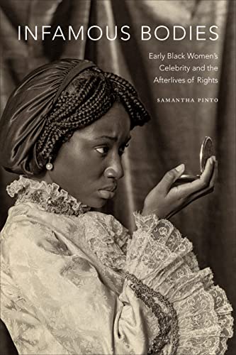 Infamous Bodies: Early Black Womens Celebrity and the Afterlives of Rights