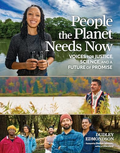 People the Planet Needs Now : Voices for Justice, Science, and a Future of Promise