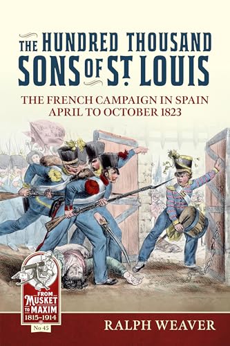 The Hundred Thousand Sons of St Louis : The French Campaign in Spain April to October 1823 : 45