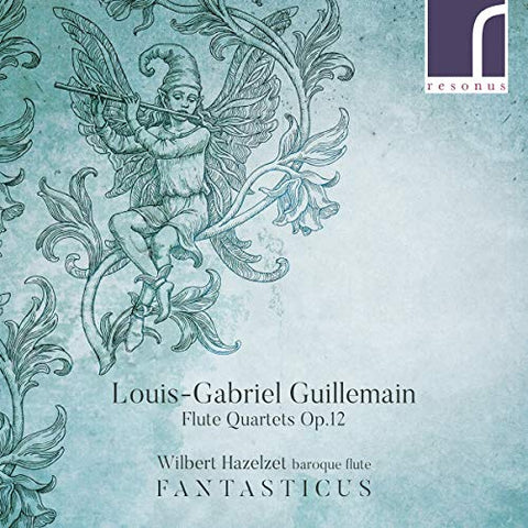 Hazelzet/fantasticus - Guillemain: Flute Quartets [Wilbert Hazelzet; Fantasticus] [Resonus Classics: RES10222] [CD]