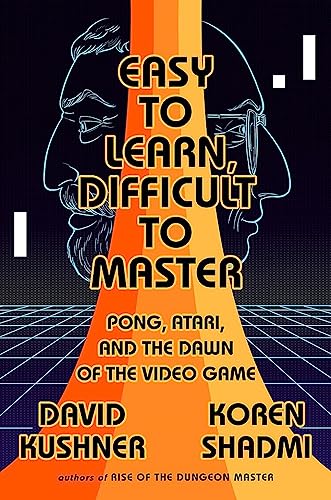 Easy to Learn, Difficult to Master : Pong, Atari, and the Dawn of the Video Game