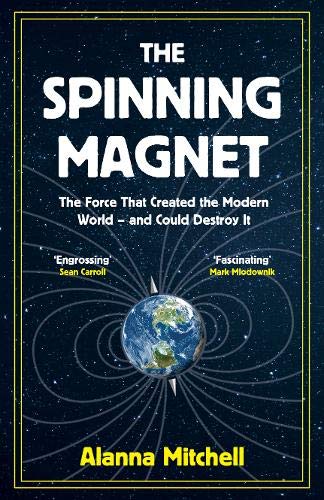 The Spinning Magnet: The Force That Created the Modern World – and Could Destroy It