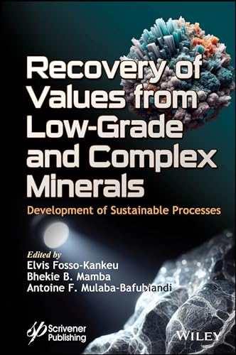 Recovery of Values from Low-Grade and Complex Minerals : Development of Sustainable Processes