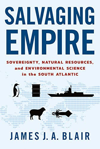Salvaging Empire : Sovereignty, Natural Resources, and Environmental Science in the South Atlantic