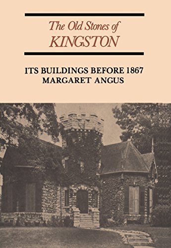 The Old Stones of Kingston : Its Buildings Before 1867