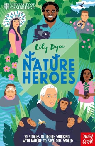 University of Cambridge: Nature Heroes : Twenty Stories of People Working with Nature to Save Our World