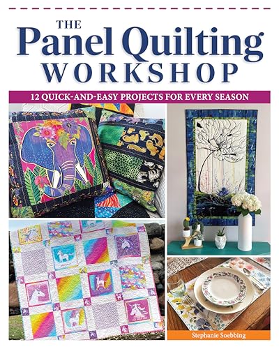 The Panel Quilting Workshop : 12 Quick-and-Easy Projects for Every Season