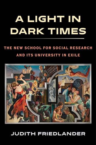 A Light in Dark Times: The New School for Social Research and Its University in Exile