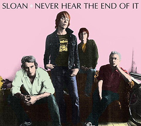 Sloan - Never Hear The End Of It [CD]