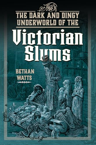 The Dark and Dingy Underworld of the Victorian Slums