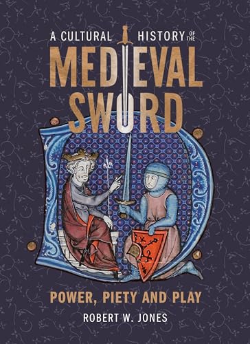 A Cultural History of the Medieval Sword: Power