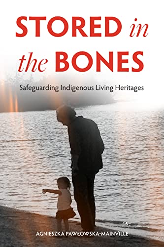 Stored in the Bones : Safeguarding Indigenous Living Heritages