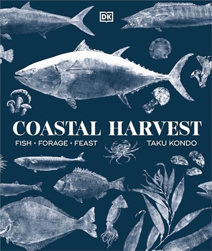Coastal Harvest : Fish - Forage - Feast: A Cookbook