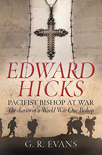 Edward Hicks: Pacifist Bishop at War: The Diaries Of A World War One Bishop