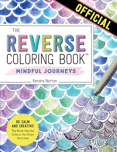 The Reverse Coloring BookÃ¢â€žÂ¢: Mindful Journeys