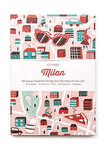 CITIx60 City Guides - Milan: 60 local creatives bring you the best of the city