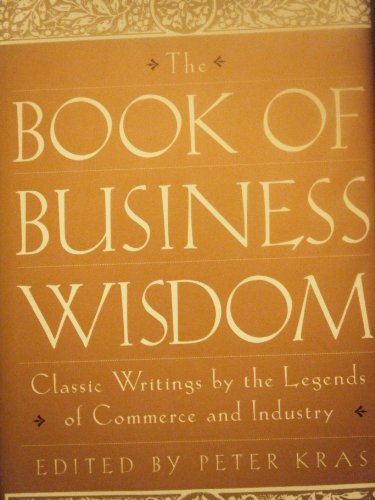 The Book of Business Wisdom: Classic Writings by the Legends of Commerce and Industry