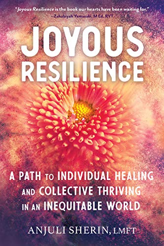Joyous Resilience: Nurturing, Loving, and Protecting Ourselves in an Inequitable World: A Path to Individual Healing and Collective Thriving in an Inequitable World
