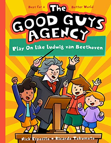The Good Guys Agency: Play On Like Ludwig van Beethoven : Boys for a Better World