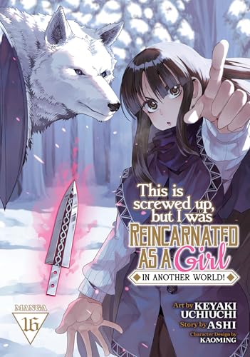 This Is Screwed Up, but I Was Reincarnated as a GIRL in Another World! (Manga) Vol. 16 : 16