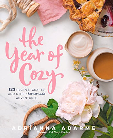 Year of Cozy, The: 125 Recipes, Crafts, and Other Homemade Adventures