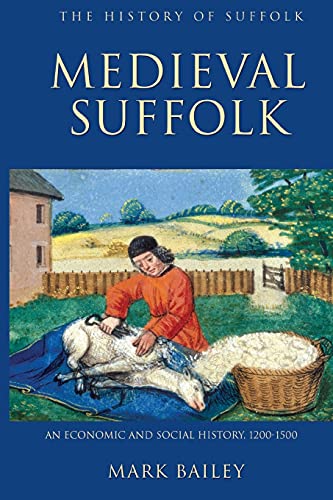 Medieval Suffolk: An Economic and Social History, 1200-1500 (History of Suffolk)