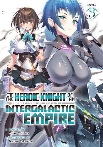 I'm the Heroic Knight of an Intergalactic Empire! (Light Novel) Vol. 3 : 3