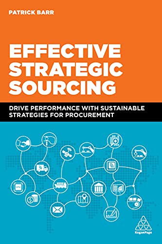 Effective Strategic Sourcing : Drive Performance with Sustainable Strategies for Procurement