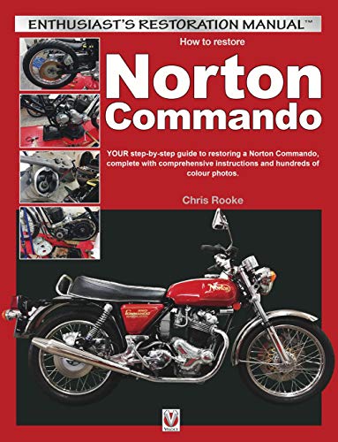 How to Restore Norton Commando (Enthusiast's Restoration Manual): Your Step-By-Step Guide to Restoring a Norton Commando, Complete with Comprehensive Instructions and Hundreds of Colour Photos