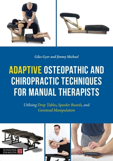 Adaptive Osteopathic and Chiropractic Techniques for Manual Therapists : Utilising Drop Tables, Speeder Boards and Gonstead Manipulation