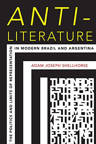Anti-Literature : The Politics and Limits of Representation in Modern Brazil and Argentina