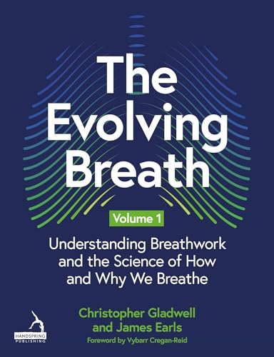 The Evolving Breath Volume 1 : Understanding Breathwork and the Science of How and Why we Breathe