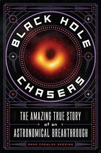 Black Hole Chasers : The Amazing True Story of an Astronomical Breakthrough