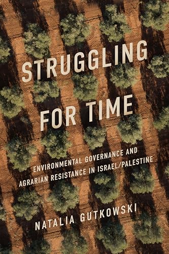 Struggling for Time : Environmental Governance and Agrarian Resistance in Israel/Palestine