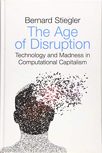 The Age of Disruption: Technology and Madness in Computational Capitalism