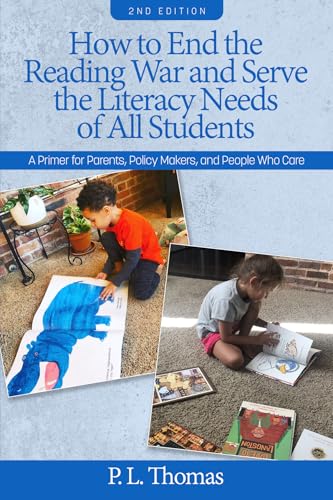 How to End the Reading War and Serve the Literacy Needs of All Students : A Primer for Parents, Policy Makers, and People Who Care