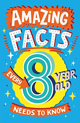 Amazing Facts Every 8 Year Old Needs to Know: A brilliant book of bitesize facts that will get kids laughing AND learning! (Amazing Facts Every Kid Needs to Know)
