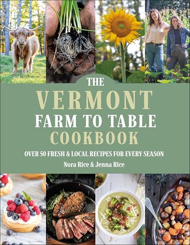 The Vermont Farm to Table Cookbook : Over 50 Fresh & Local Recipes for Every Season