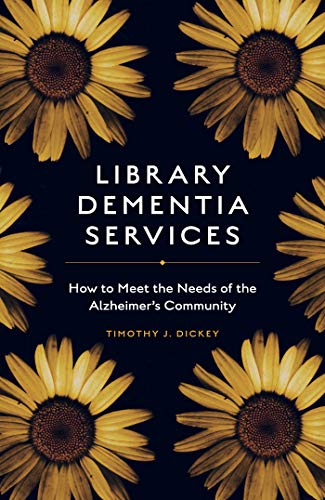 Library Dementia Services: How to Meet the Needs of the Alzheimers Community