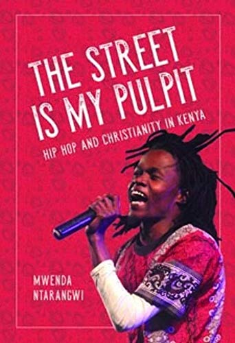 The Street Is My Pulpit : Hip Hop and Christianity in Kenya